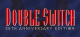 Double Switch - 25th Anniversary Edition Logo